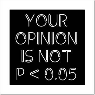 Your Opinion Is Not P < 0.05, Statistics Science, Nerd Posters and Art